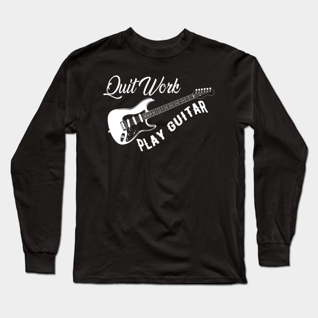 Guitarist - Quit work play guitar Long Sleeve T-Shirt by KC Happy Shop